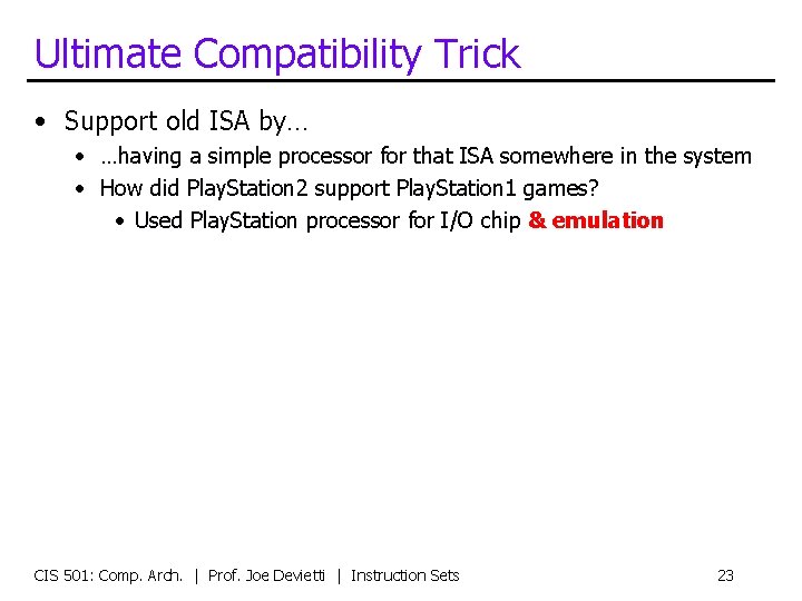 Ultimate Compatibility Trick • Support old ISA by… • …having a simple processor for