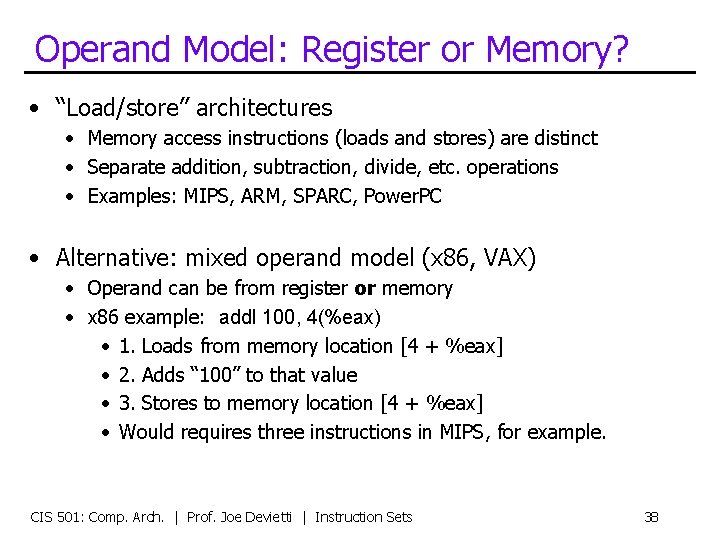 Operand Model: Register or Memory? • “Load/store” architectures • Memory access instructions (loads and