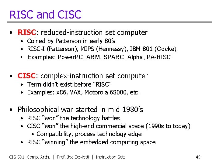 RISC and CISC • RISC: reduced-instruction set computer • Coined by Patterson in early