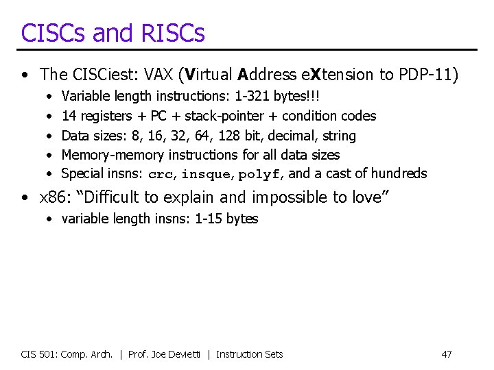 CISCs and RISCs • The CISCiest: VAX (Virtual Address e. Xtension to PDP-11) •