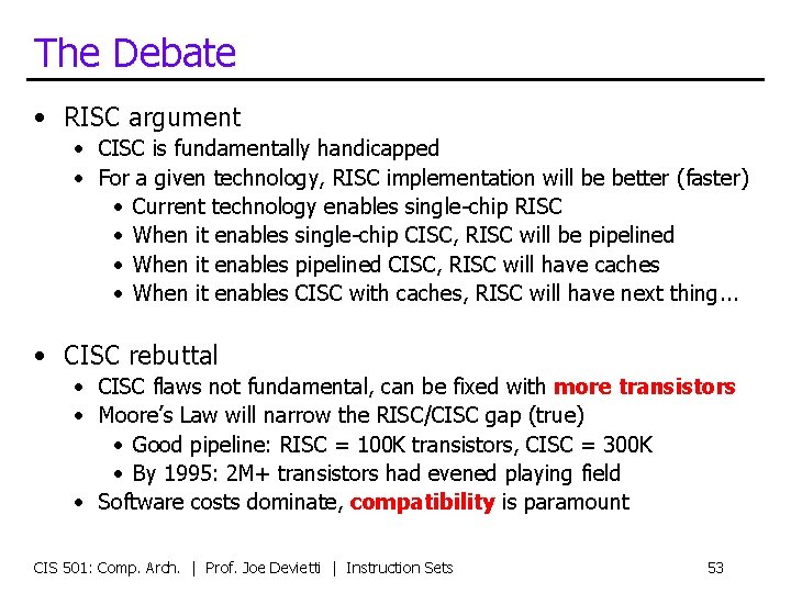 The Debate • RISC argument • CISC is fundamentally handicapped • For a given