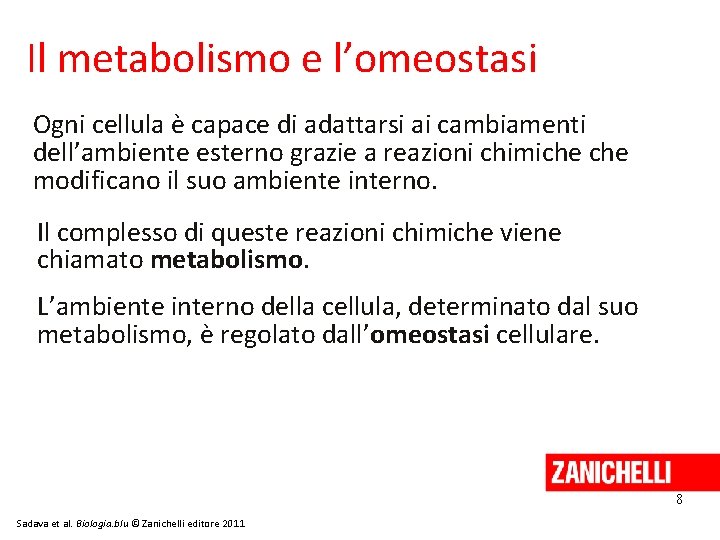 Il metabolismo e l’omeostasi Ogni cellula è capace di adattarsi ai cambiamenti dell’ambiente esterno