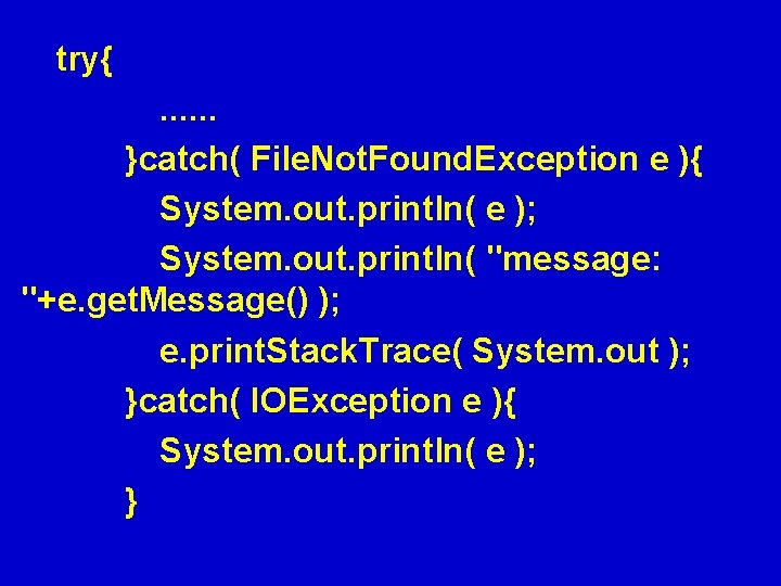 　try{ 　　　　. . . 　　　}catch( File. Not. Found. Exception e ){ 　　　　System. out. println(