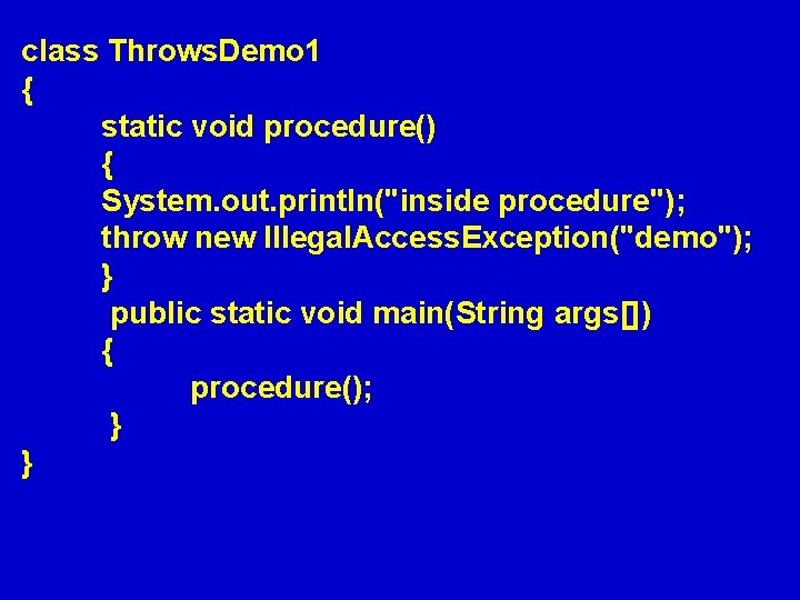 class Throws. Demo 1 { static void procedure() { System. out. println("inside procedure"); throw