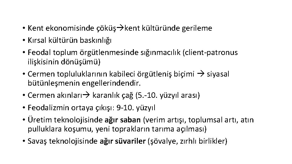  • Kent ekonomisinde çöküş kent kültüründe gerileme • Kırsal kültürün baskınlığı • Feodal