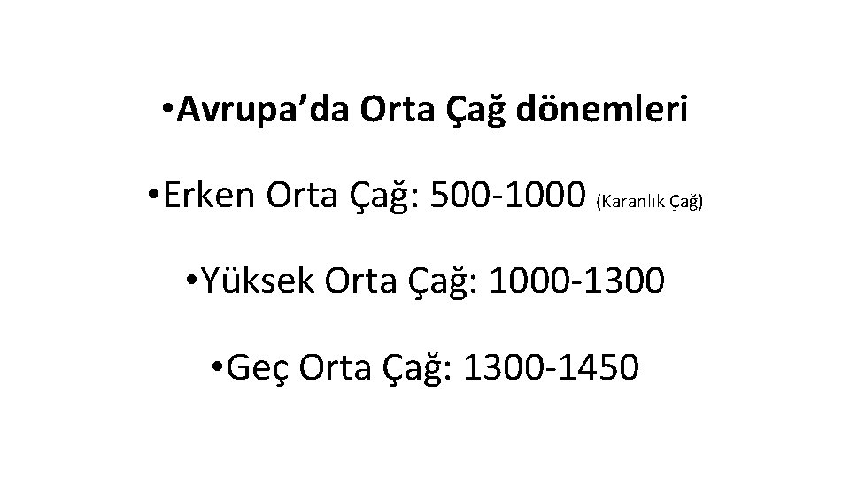  • Avrupa’da Orta Çağ dönemleri • Erken Orta Çağ: 500 -1000 (Karanlık Çağ)