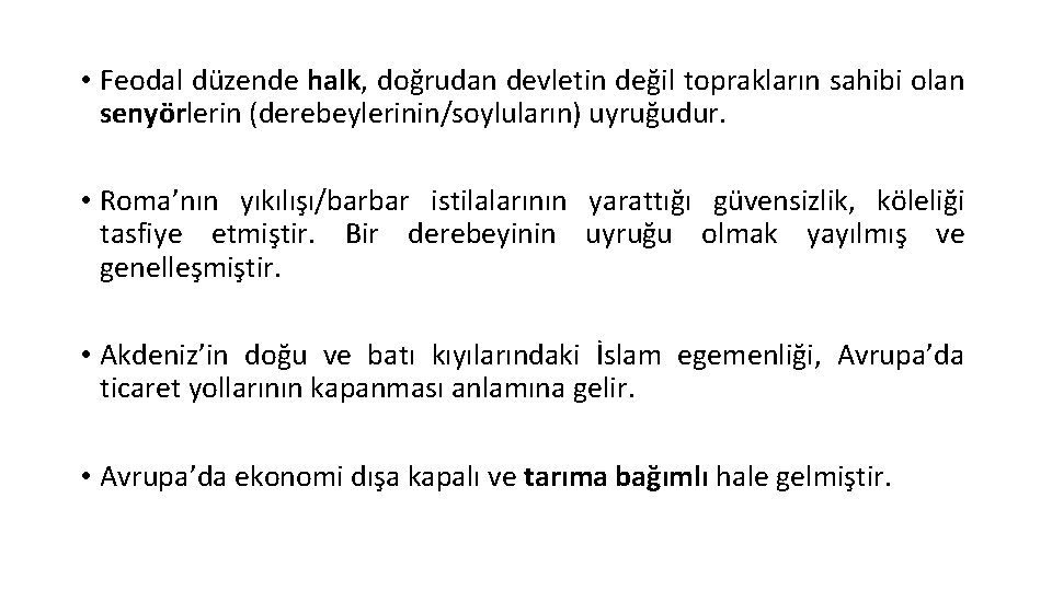  • Feodal düzende halk, doğrudan devletin değil toprakların sahibi olan senyörlerin (derebeylerinin/soyluların) uyruğudur.