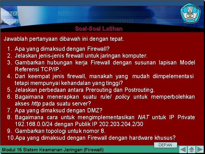 Soal-Soal Latihan Jawablah pertanyaan dibawah ini dengan tepat. 1. Apa yang dimaksud dengan Firewall?