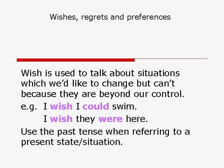 Wishes, regrets and preferences Wish is used to talk about situations which we’d like