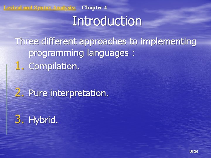 Lexical and Syntax Analysis: Chapter 4 Introduction Three different approaches to implementing programming languages