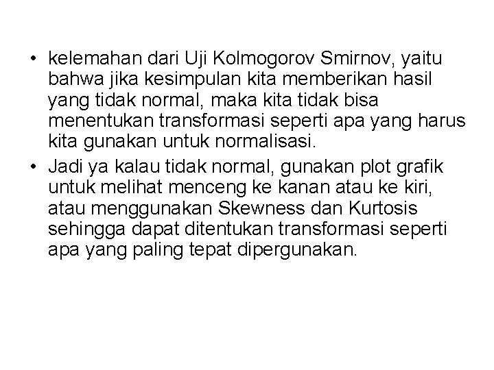  • kelemahan dari Uji Kolmogorov Smirnov, yaitu bahwa jika kesimpulan kita memberikan hasil