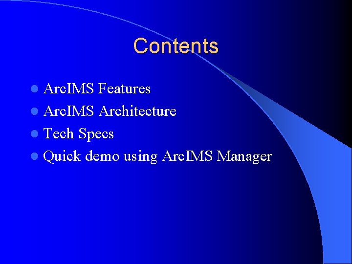 Contents l Arc. IMS Features l Arc. IMS Architecture l Tech Specs l Quick