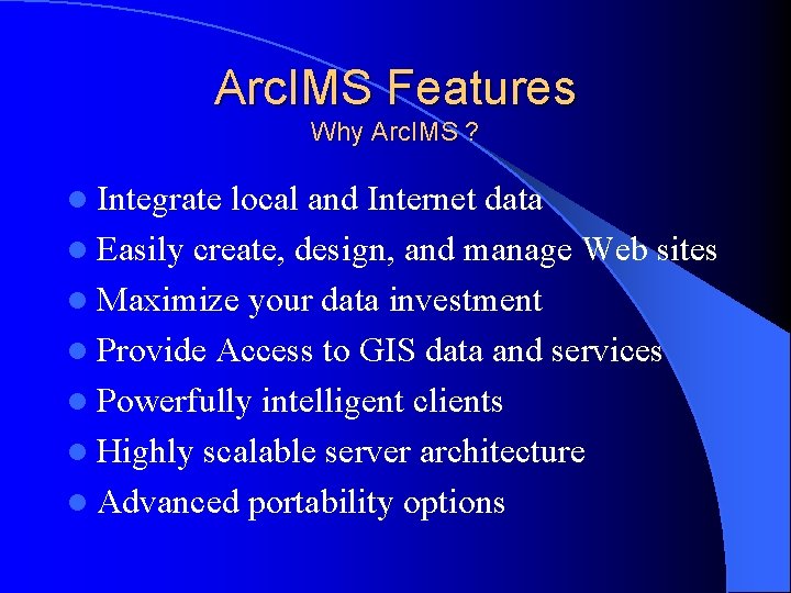 Arc. IMS Features Why Arc. IMS ? l Integrate local and Internet data l