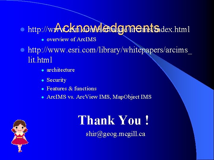 l http: //www. esri. com/software/arcims/index. html Acknowledgments l l http: //www. esri. com/library/whitepapers/arcims_ lit.