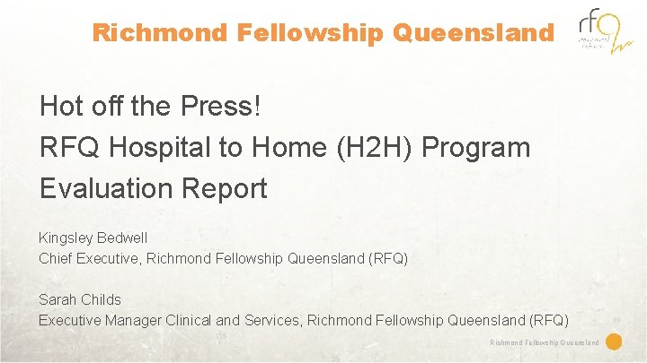 Richmond Fellowship Queensland Hot off the Press! RFQ Hospital to Home (H 2 H)
