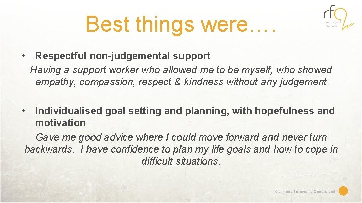 Best things were…. • Respectful non-judgemental support Having a support worker who allowed me
