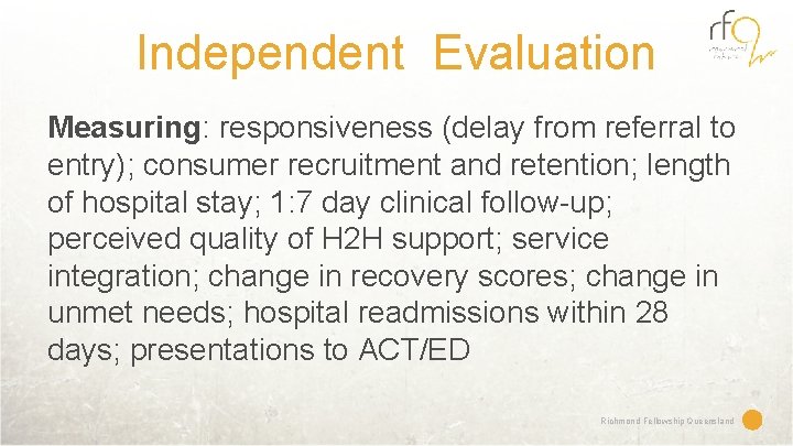 Independent Evaluation Measuring: responsiveness (delay from referral to entry); consumer recruitment and retention; length