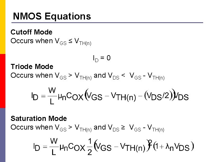 NMOS Equations Cutoff Mode Occurs when VGS ≤ VTH(n) ID = 0 Triode Mode