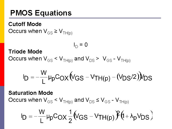 PMOS Equations Cutoff Mode Occurs when VGS ≥ VTH(p) ID = 0 Triode Mode