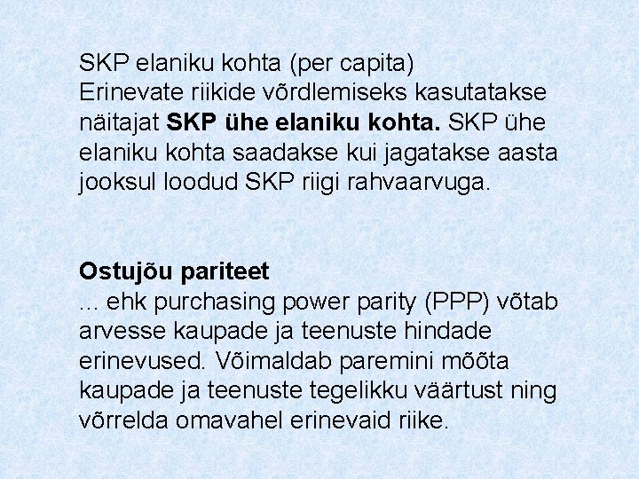 SKP elaniku kohta (per capita) Erinevate riikide võrdlemiseks kasutatakse näitajat SKP ühe elaniku kohta