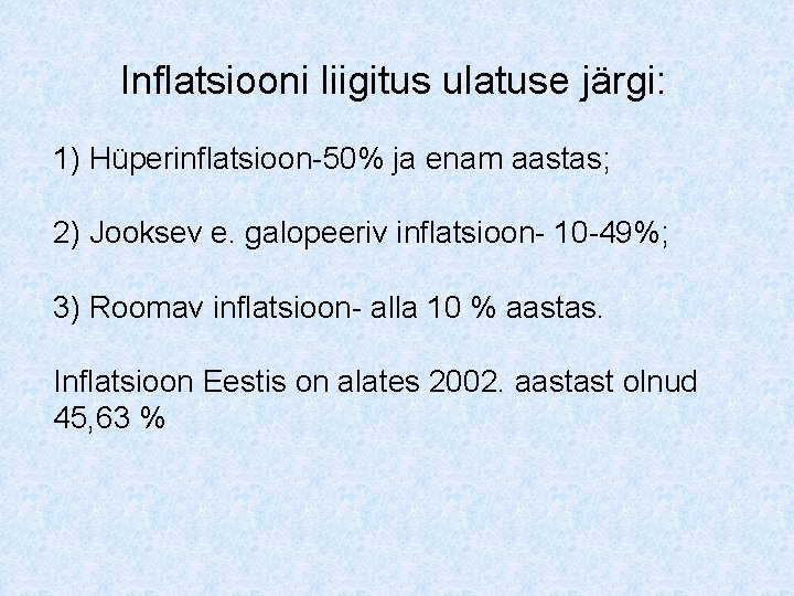 Inflatsiooni liigitus ulatuse järgi: 1) Hüperinflatsioon-50% ja enam aastas; 2) Jooksev e. galopeeriv inflatsioon-
