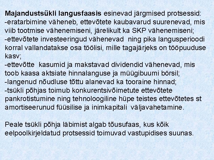 Majandustsükli langusfaasis esinevad järgmised protsessid: -eratarbimine väheneb, ettevõtete kaubavarud suurenevad, mis viib tootmise vähenemiseni,