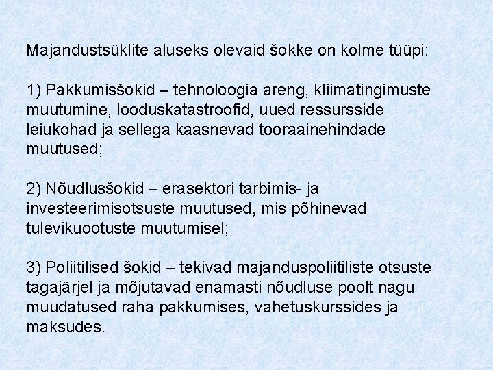 Majandustsüklite aluseks olevaid šokke on kolme tüüpi: 1) Pakkumisšokid – tehnoloogia areng, kliimatingimuste muutumine,