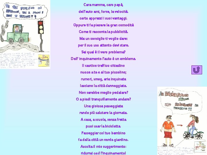 Cara mamma, caro papà, dell’auto ami, forse, la velocità. certo apprezzi i suoi vantaggi. Cara mamma, caro papà, dell’auto ami, forse, la velocità. certo apprezzi i suoi vantaggi.