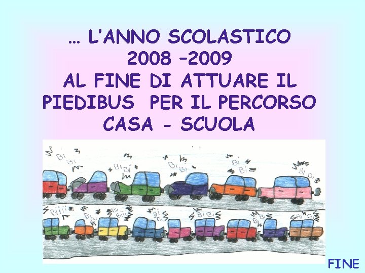 … L’ANNO SCOLASTICO 2008 – 2009 AL FINE DI ATTUARE IL PIEDIBUS PER IL … L’ANNO SCOLASTICO 2008 – 2009 AL FINE DI ATTUARE IL PIEDIBUS PER IL