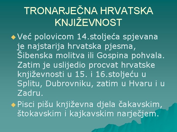 TRONARJEČNA HRVATSKA KNJIŽEVNOST u Već polovicom 14. stoljeća spjevana je najstarija hrvatska pjesma, Šibenska