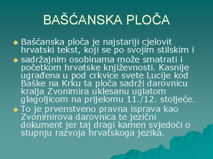 BAŠĆANSKA PLOČA Bašćanska ploča je najstariji cjelovit hrvatski tekst, koji se po svojim stilskim