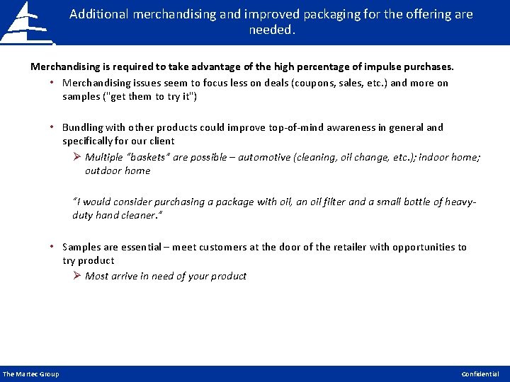 Additional merchandising and improved packaging for the offering are needed. Merchandising is required to