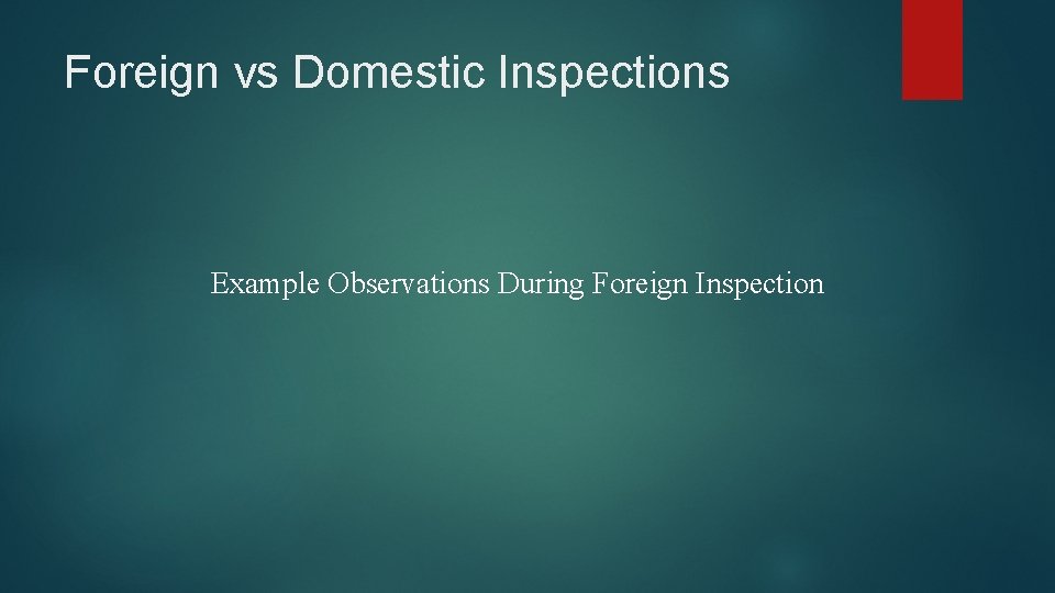 Foreign vs Domestic Inspections Example Observations During Foreign Inspection 