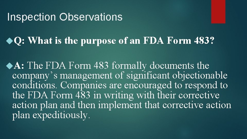 Inspection Observations Q: What is the purpose of an FDA Form 483? A: The