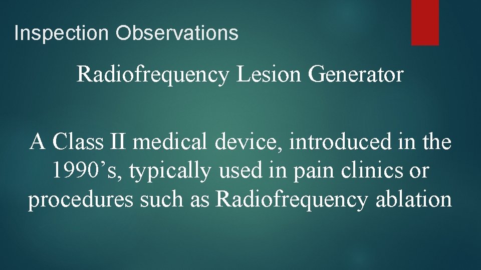 Inspection Observations Radiofrequency Lesion Generator A Class II medical device, introduced in the 1990’s,