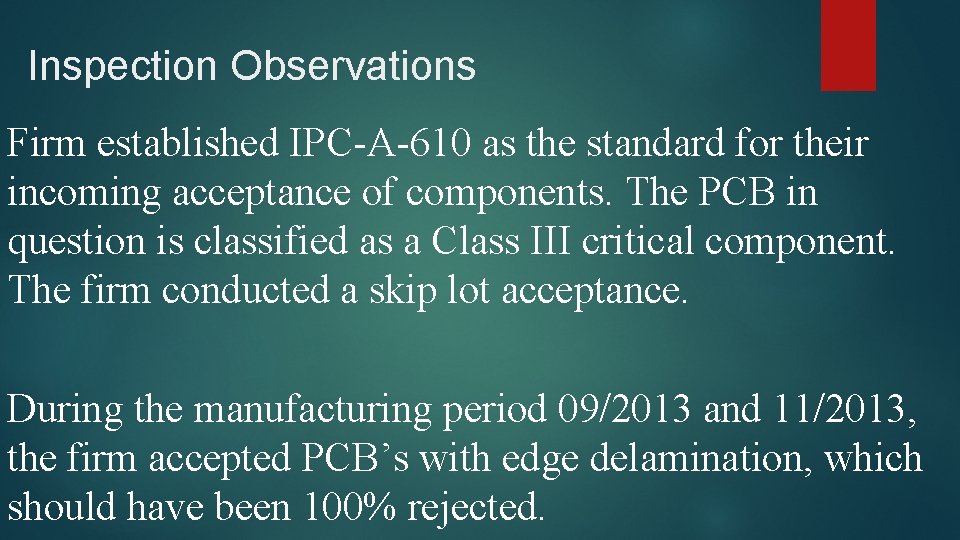 Inspection Observations Firm established IPC-A-610 as the standard for their incoming acceptance of components.