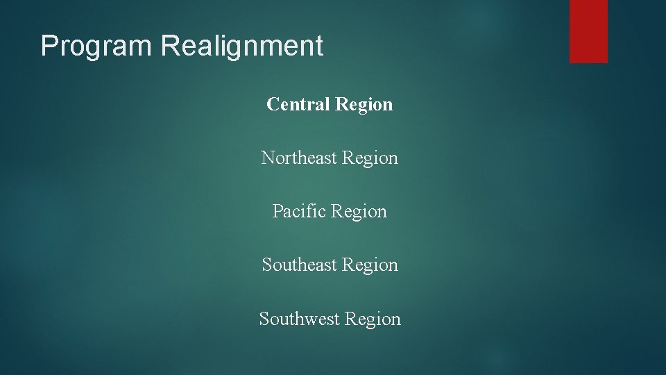 Program Realignment Central Region Northeast Region Pacific Region Southeast Region Southwest Region 