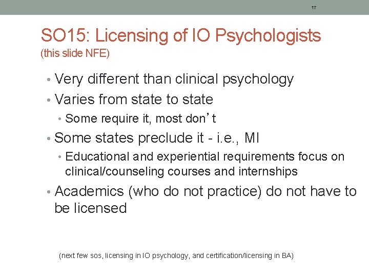 17 SO 15: Licensing of IO Psychologists (this slide NFE) • Very different than