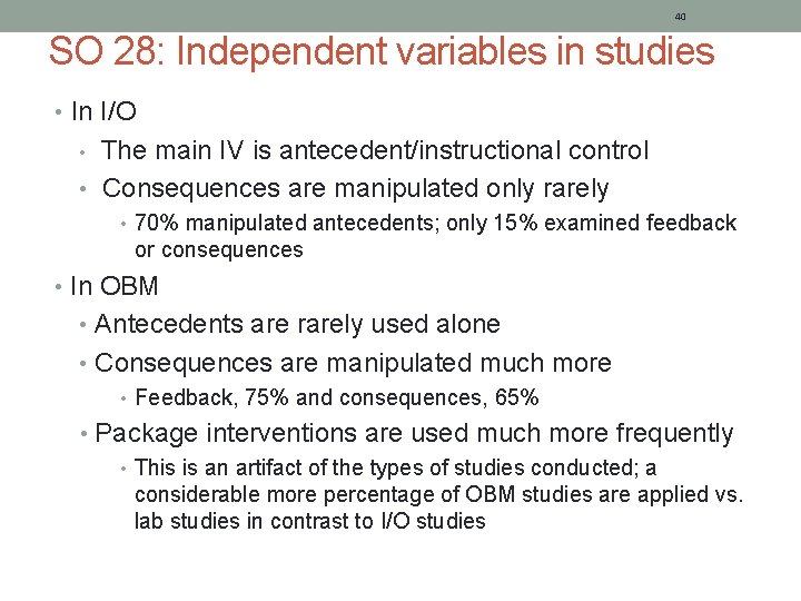 40 SO 28: Independent variables in studies • In I/O The main IV is