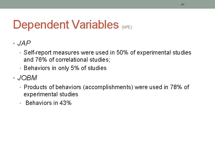 41 Dependent Variables (NFE) • JAP • Self-report measures were used in 50% of