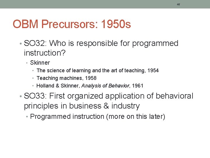 45 OBM Precursors: 1950 s • SO 32: Who is responsible for programmed instruction?