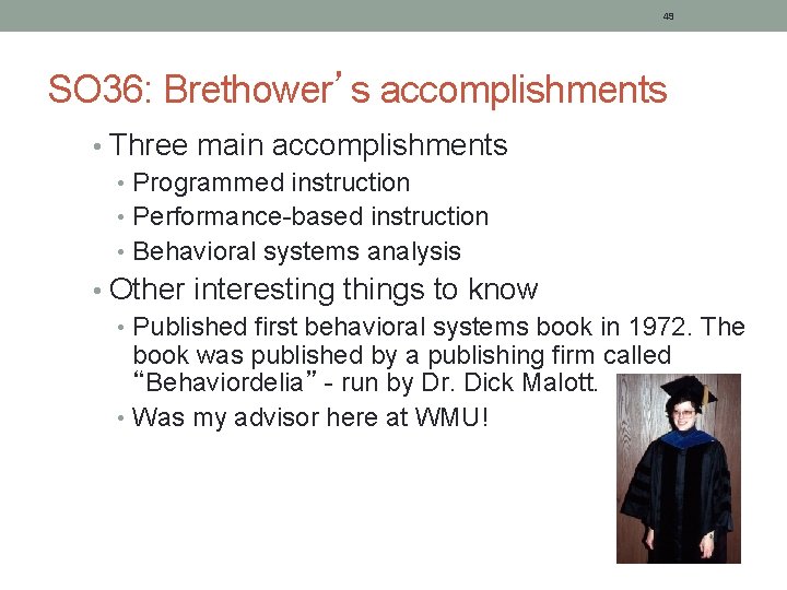 49 SO 36: Brethower’s accomplishments • Three main accomplishments • Programmed instruction • Performance-based