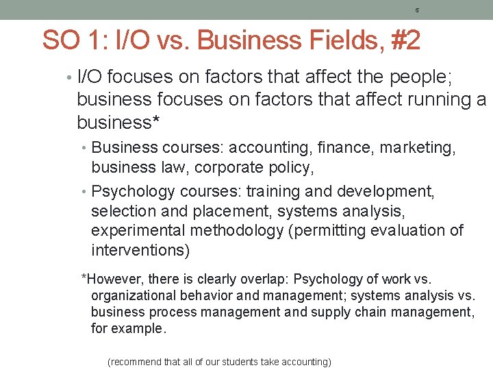 5 SO 1: I/O vs. Business Fields, #2 • I/O focuses on factors that