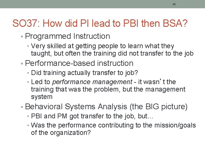 50 SO 37: How did PI lead to PBI then BSA? • Programmed Instruction