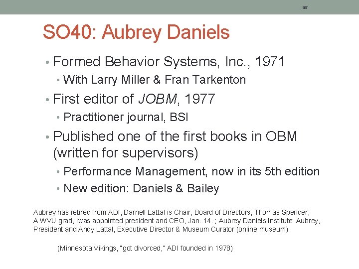 55 SO 40: Aubrey Daniels • Formed Behavior Systems, Inc. , 1971 • With