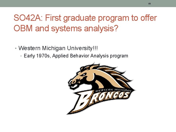 58 SO 42 A: First graduate program to offer OBM and systems analysis? •