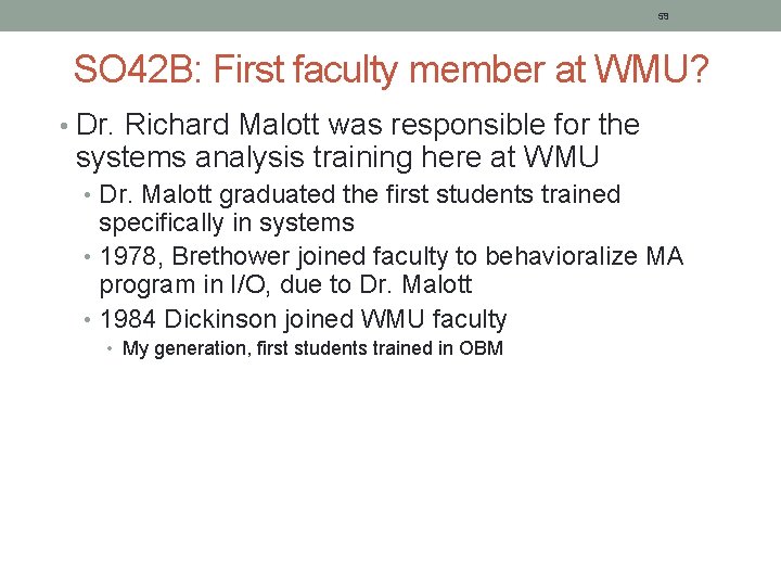 59 SO 42 B: First faculty member at WMU? • Dr. Richard Malott was