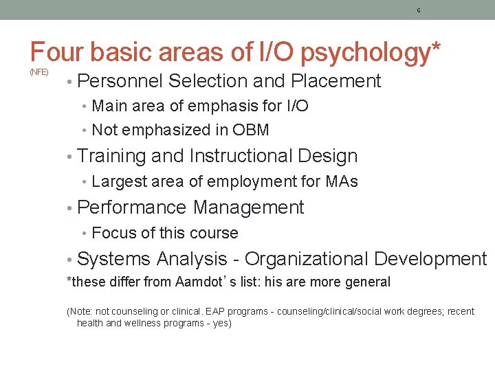 6 Four basic areas of I/O psychology* (NFE) • Personnel Selection and Placement •