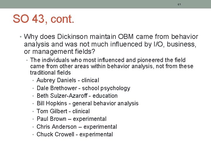 61 SO 43, cont. • Why does Dickinson maintain OBM came from behavior analysis