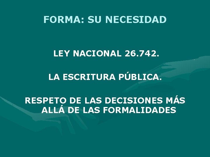 FORMA: SU NECESIDAD LEY NACIONAL 26. 742. LA ESCRITURA PÚBLICA. RESPETO DE LAS DECISIONES